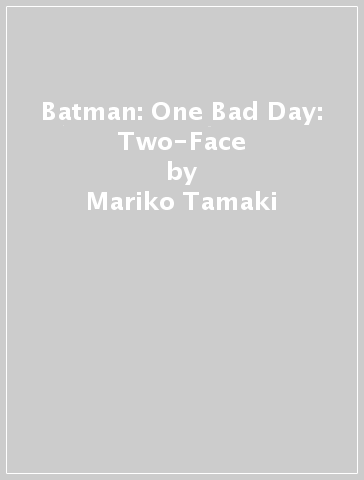 Batman: One Bad Day: Two-Face - Mariko Tamaki - Javier Fernandez