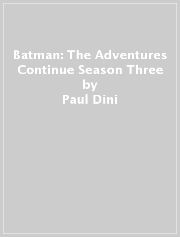 Batman: The Adventures Continue Season Three - Paul Dini - Alan Burnett