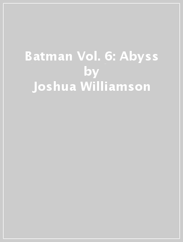 Batman Vol. 6: Abyss - Joshua Williamson - Jorge Molina