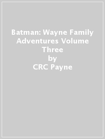 Batman: Wayne Family Adventures Volume Three - CRC Payne - StarBite