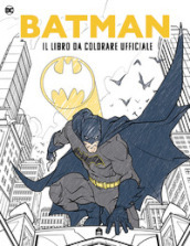 Batman. Il libro da colorare ufficiale. Ediz. illustrata