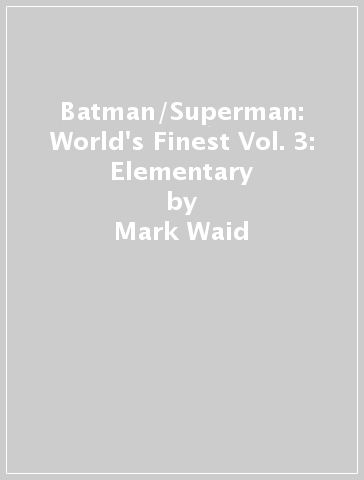 Batman/Superman: World's Finest Vol. 3: Elementary - Mark Waid - Dan Mora