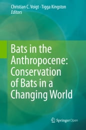 Bats in the Anthropocene: Conservation of Bats in a Changing World