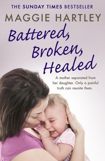 Battered, Broken, Healed - Maggie Hartley