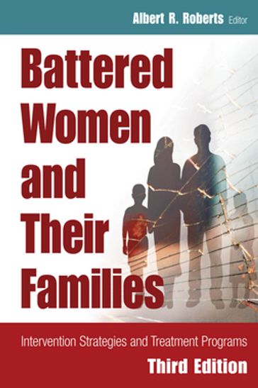 Battered Women and Their Families - Albert R. Roberts - DSW - PhD - BCETS - DACFE