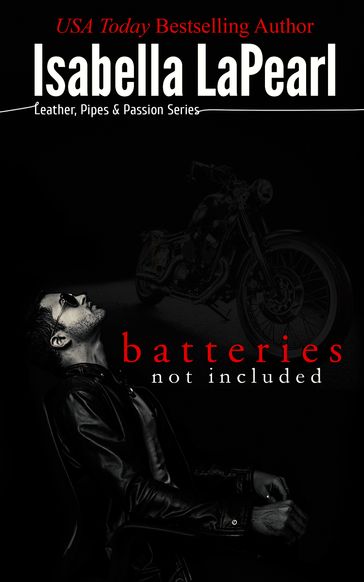 Batteries Not Included - A Leather, Pipes & Passion Novella - Isabella LaPearl