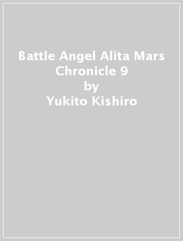 Battle Angel Alita Mars Chronicle 9 - Yukito Kishiro