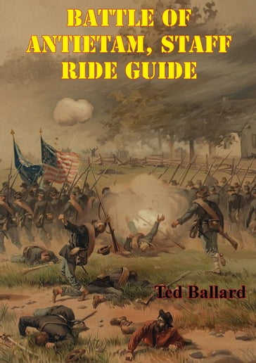 Battle Of Antietam, Staff Ride Guide [Illustrated Edition] - Ted Ballard