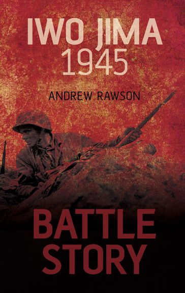 Battle Story: Iwo Jima 1945 - Andrew Rawson