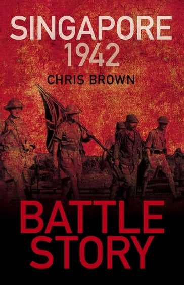 Battle Story: Singapore 1942 - Chris Brown