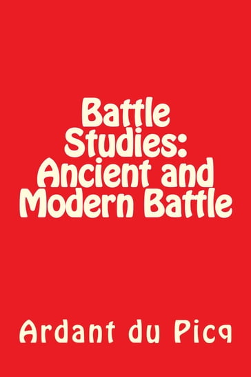 Battle Studies: Ancient and Modern Battle - Ardant du Picq