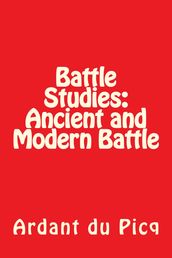 Battle Studies: Ancient and Modern Battle