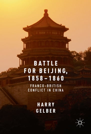 Battle for Beijing, 18581860 - Harry Gelber