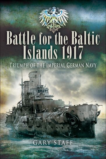 Battle for the Baltic Islands, 1917 - Gary Staff