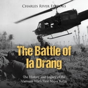 Battle of Ia Drang, The: The History and Legacy of the Vietnam War