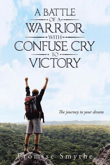 A Battle of a Warrior with Confuse Cry to Victory - Promise Smythe