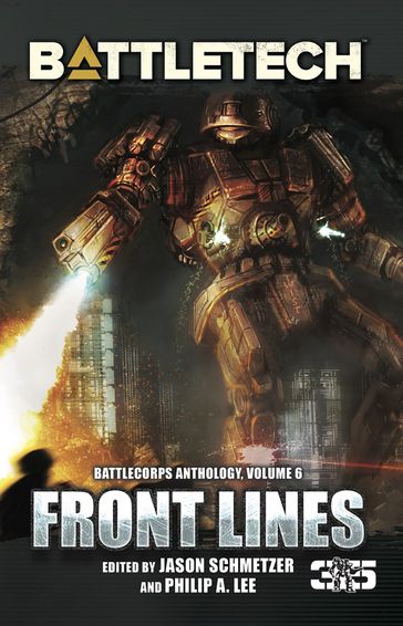 BattleTech: Front Lines (BattleCorps Anthology Volume 6) - Editor Jason Schmetzer - Philip A. Lee