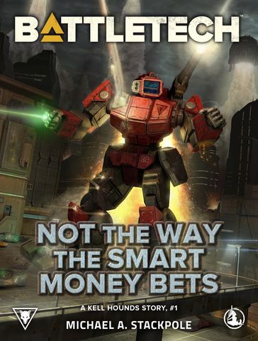 BattleTech: Not The Way the Smart Money Bets - Michael A. Stackpole