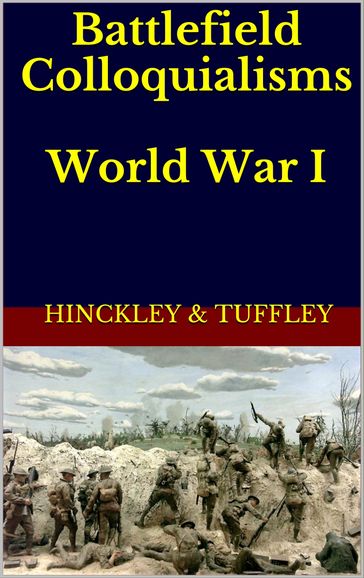 Battlefield Colloquialisms of World War I (1914-1918) - Paul Hinckley