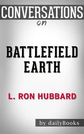 Battlefield Earth: A Saga of the Year 3000 byL. Ron Hubbard Conversation Starters