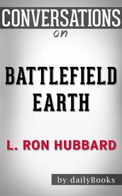 Battlefield Earth: by L. Ron Hubbard Conversation Starters