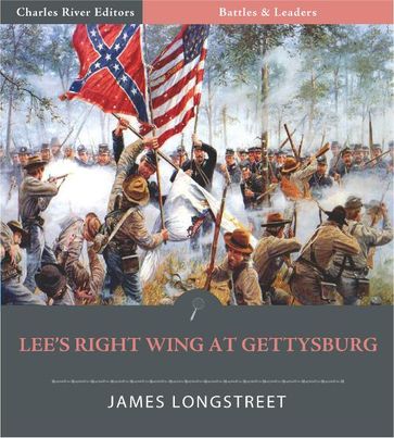 Battles & Leaders of the Civil War: Lee's Right Wing at Gettysburg - James Longstreet