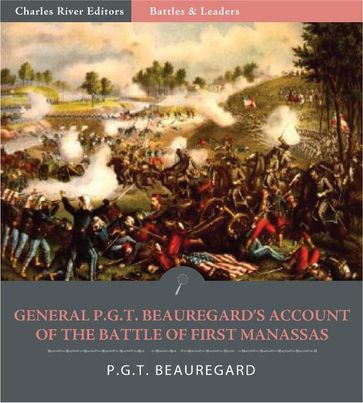 Battles & Leaders of the Civil War: General P.G.T. Beauregards Account of the Battle of First Manassas (Illustrated Edition) - P.G.T. Beauregard