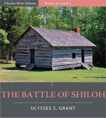 Battles and Leaders of the Civil War: The Battle of Shiloh - Ulysses S. Grant