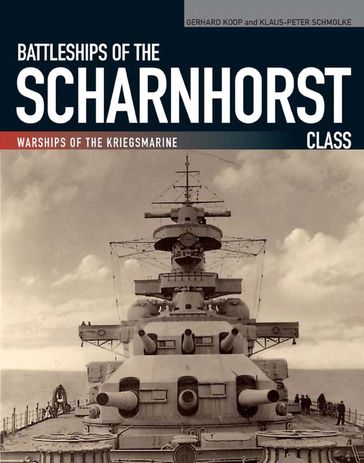 Battleships of the Scharnhorst Class - Gerhard Koop - Klaus-Peter Schmolke