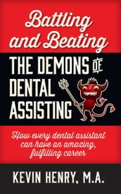 Battling and Beating the Demons of Dental Assisting