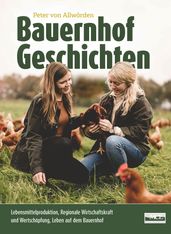 Bauernhof Geschichten: Lebensmittelproduktion, Regionale Wirtschaftskraft und Wertschöpfung, Leben auf dem Bauernhof