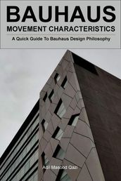 Bauhaus Movement Characteristics: A Quick Guide To Bauhaus Design Philosophy