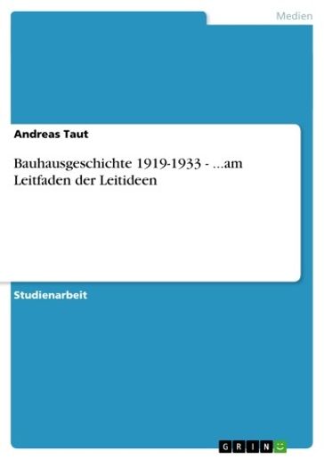 Bauhausgeschichte 1919-1933 - ...am Leitfaden der Leitideen - Andreas Taut