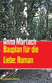 Bauplan für die Liebe: Roman