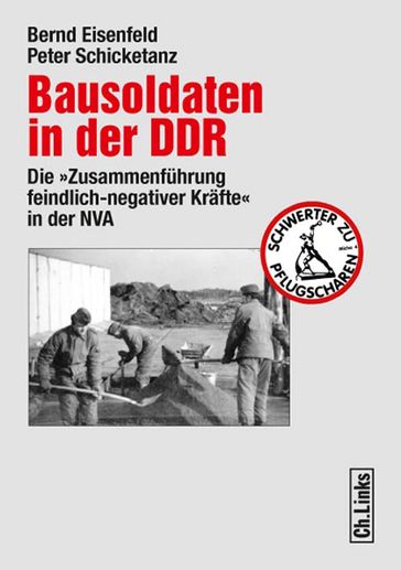 Bausoldaten in der DDR - Bernd Eisenfeld - Peter Schicketanz