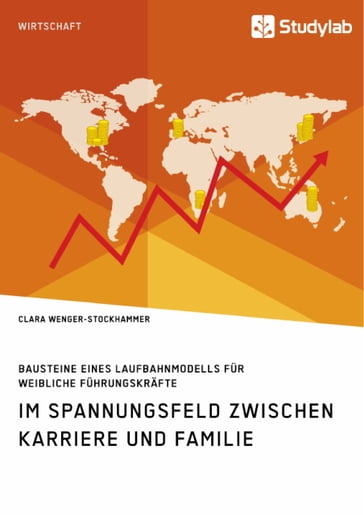 Bausteine eines Laufbahnmodells für weibliche Führungskräfte. Im Spannungsfeld zwischen Karriere und Familie - Clara Wenger-Stockhammer