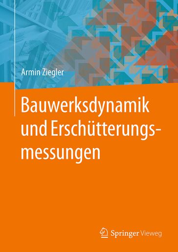 Bauwerksdynamik und Erschütterungsmessungen - Armin Ziegler