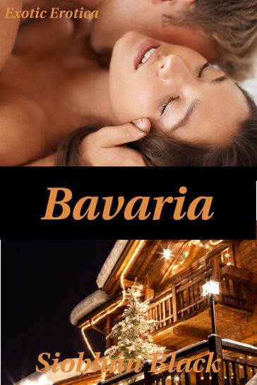 Bavaria: Exotic Holiday Erotica - Siobhan Black