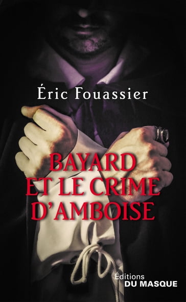 Bayard et le crime d'Amboise - Éric Fouassier
