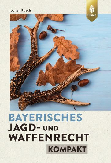 Bayerisches Jagd- und Waffenrecht kompakt - Jochen Pusch