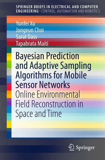 Bayesian Prediction and Adaptive Sampling Algorithms for Mobile Sensor Networks - Yunfei Xu - Jongeun Choi - Sarat Dass - Tapabrata Maiti