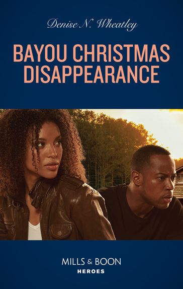 Bayou Christmas Disappearance (Mills & Boon Heroes) - Denise N. Wheatley