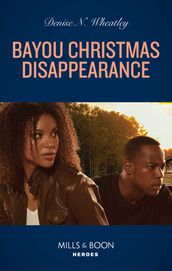 Bayou Christmas Disappearance (Mills & Boon Heroes)