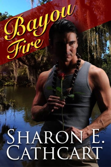 Bayou Fire - Sharon E. Cathcart
