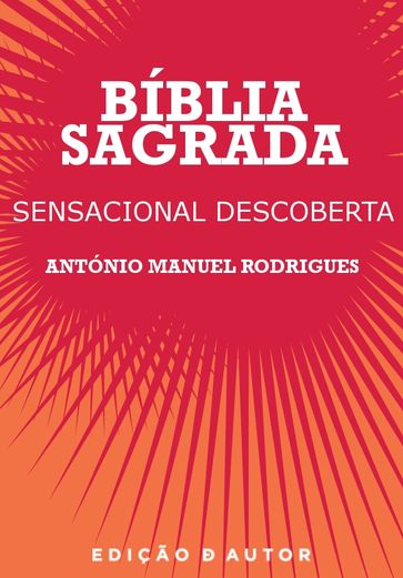 Bíblia Sagrada - Sensacional Descoberta - ANTÓNIO MANUEL RODRIGUES