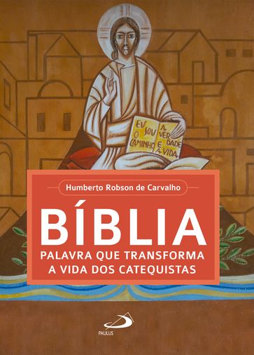 Bíblia, palavra que transforma a vida dos catequistas - Humberto Robson de Carvalho