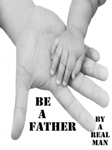 Be A Father - A Real Man