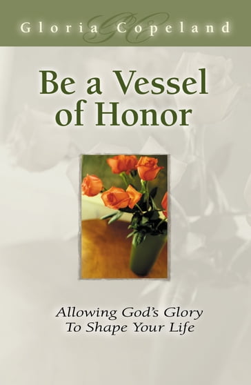Be A Vessel Of Honor - Gloria Copeland