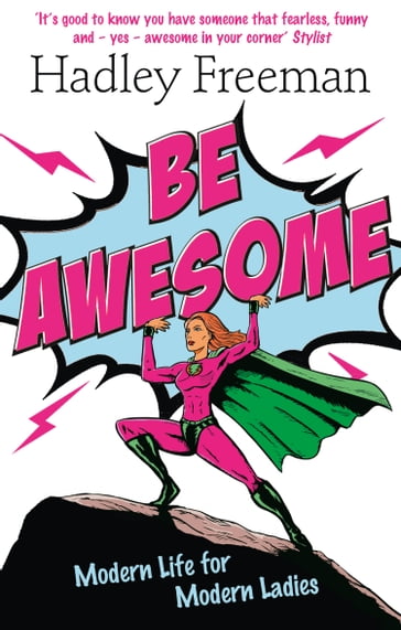 Be Awesome: Modern Life for Modern Ladies - Hadley Freeman