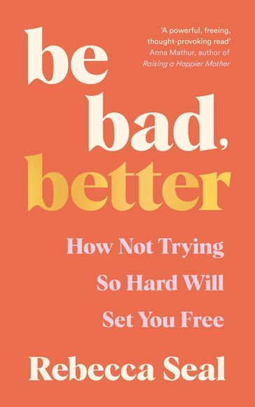 Be Bad, Better - Rebecca Seal